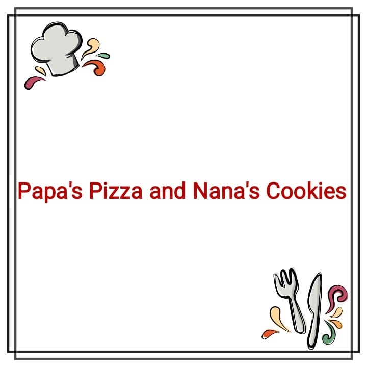Papa's Pizza & Nana's Cookies